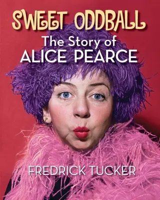 Sladký čudák - Príbeh Alice Pearceovej - Sweet Oddball - The Story of Alice Pearce