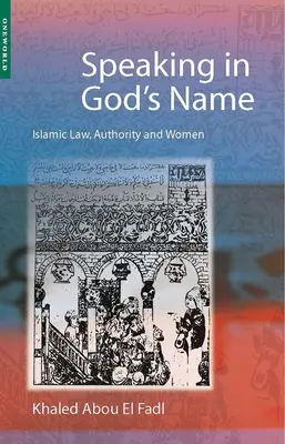 Hovoriť v mene Božom: Islamské právo, autorita a ženy - Speaking in God's Name: Islamic Law, Authority and Women