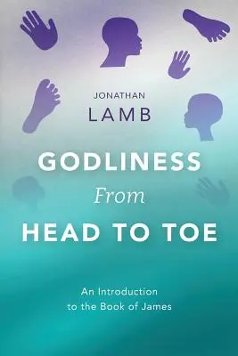 Zbožnosť od hlavy po päty: Úvod do Jakubovej knihy - Godliness from Head to Toe: An Introduction to the Book of James