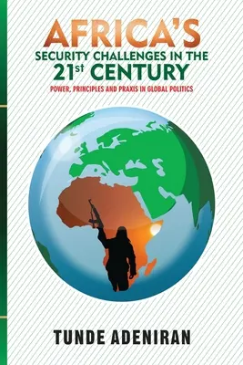 Bezpečnostné výzvy Afriky v 21. storočí: Moc, princípy a prax v globálnej politike - Africa's Security Challenges in the 21st Century: Power, Principles and Praxis in Global Politics