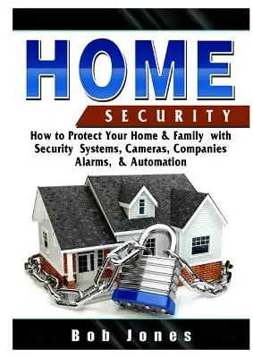 Sprievodca zabezpečením domácnosti: Ako chrániť svoj domov a rodinu pomocou bezpečnostných systémov, kamier, spoločností, alarmov a automatizácie - Home Security Guide: How to Protect Your Home & Family with Security Systems, Cameras, Companies, Alarms, & Automation