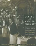 Stolovanie s Marcelom Proustom: Praktický sprievodca francúzskou kuchyňou Belle Epoque - Dining with Marcel Proust: A Practical Guide to French Cuisine of the Belle Epoque