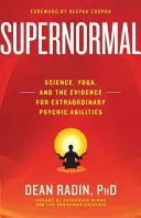 Nadprirodzené: veda, joga a dôkazy o mimoriadnych psychických schopnostiach - Supernormal: Science, Yoga, and the Evidence for Extraordinary Psychic Abilities