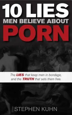 10 lží, ktorým muži veria o porne - 10 Lies Men Believe about Porn