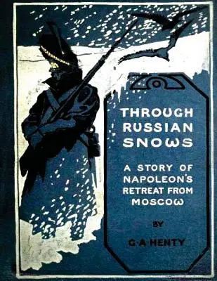 Ruskými snehmi: príbeh Napoleonovho ústupu z Moskvy (1895) - Through Russian snows: a story of Napoleon's retreat from Moscow (1895)