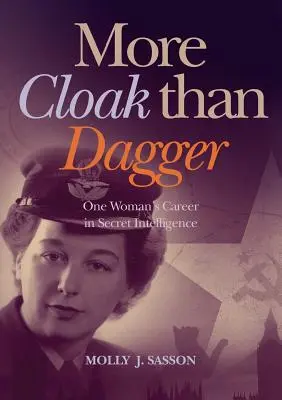 Viac plášťa ako dýk: Kariéra jednej ženy v tajnej spravodajskej službe - More Cloak Than Dagger: One Woman's Career in Secret Intelligence