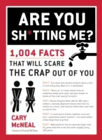 Si zo mňa pos*aný?: 1 004 faktov, ktoré vás vystrašia k smrti - Are You Sh*tting Me?: 1,004 Facts That Will Scare the Sh*t Out of You