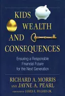 Deti, bohatstvo a dôsledky: Zodpovedná finančná budúcnosť pre budúcu generáciu - Kids, Wealth, and Consequences: Ensuring a Responsible Financial Future for the Next Generation