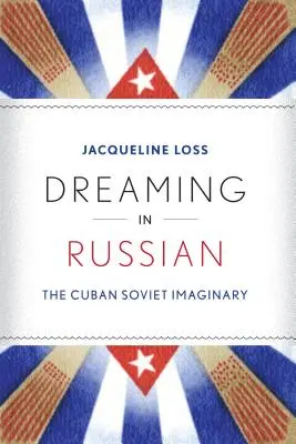 Snívanie v ruštine: Kubánsky sovietsky imaginárny svet - Dreaming in Russian: The Cuban Soviet Imaginary