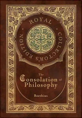 Útecha z filozofie (kráľovské zberateľské vydanie) (tvrdý laminátový obal s obálkou) - The Consolation of Philosophy (Royal Collector's Edition) (Case Laminate Hardcover with Jacket)