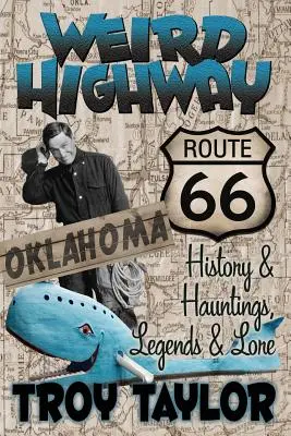 Podivná diaľnica: Oklahoma: Oklahoma: História Route 66 a strašidlá, legendy a povesti - Weird Highway: Oklahoma: Route 66 History and Hauntings, Legends and Lore