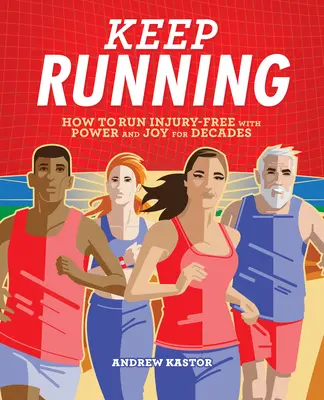 Bežte ďalej: Ako behať bez zranení, so silou a radosťou po celé desaťročia - Keep Running: How to Run Injury-Free with Power and Joy for Decades
