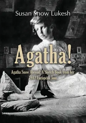 Agatha! Agatha Snow v zahraničí: Kniha náčrtov z jej európskeho turné v roku 1912 - Agatha!: Agatha Snow Abroad: A Sketch Book from her 1912 European Tour