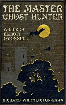 Majster lovec duchov: Život Elliotta O'Donnella - The Master Ghost Hunter: A Life of Elliott O'Donnell