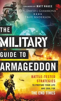Vojenský sprievodca Armagedonom: Armagedon: osvedčené stratégie, ako pripraviť svoj život a dušu na posledné časy - The Military Guide to Armageddon: Battle-Tested Strategies to Prepare Your Life and Soul for the End Times