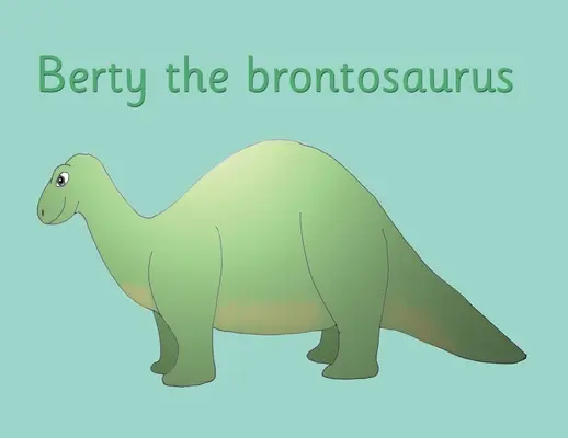 Brontosaurus Berty - Berty the brontosaurus
