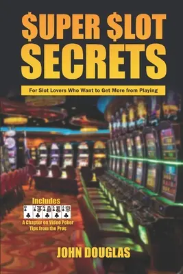 Tajomstvá super automatov: Pre milovníkov automatov, ktorí chcú z hrania získať viac - Super Slot Secrets: For Slot Lovers Who Want to Get More from Playing