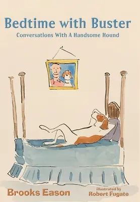 Pred spaním s Busterom: Buster: Rozhovory s krásnym psom - Bedtime with Buster: Conversations with a Handsome Hound