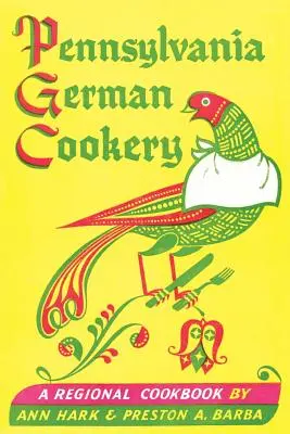 Pennsylvánska nemecká kuchyňa: Regionálna kuchárska kniha - Pennsylvania German Cookery: A Regional Cookbook