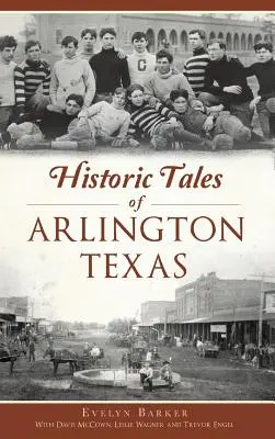 Historické príbehy mesta Arlington v Texase - Historic Tales of Arlington, Texas