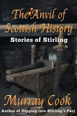 Kovadlina škótskej histórie: Príbehy zo Stirlingu - The Anvil of Scottish History: Stories of Stirling