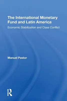 Medzinárodný menový fond a Latinská Amerika: Hospodárska stabilizácia a triedny konflikt - The International Monetary Fund and Latin America: Economic Stabilization and Class Conflict