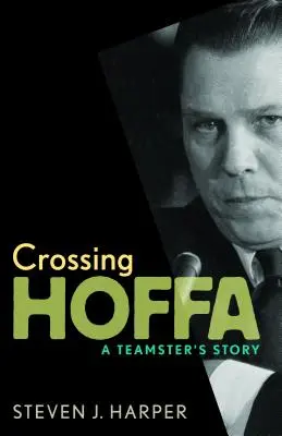 Križovatka Hoffa: Príbeh teamstera - Crossing Hoffa: A Teamster's Story