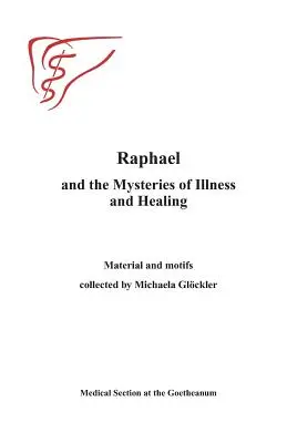Rafael a tajomstvá choroby a uzdravenia: Michaels Gloeckler: materiály a motívy - Raphael and the Mysteries of Illness and Healing: Materials and Motifs Collected by Michaels Gloeckler