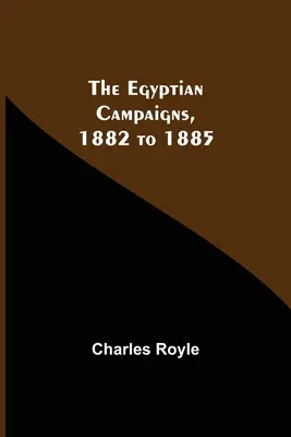 Egyptské kampane, 1882 až 1885 - The Egyptian Campaigns, 1882 To 1885