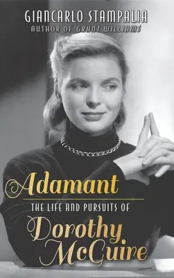 Adamant: (tvrdá väzba): The Life and Pursuits of Dorothy McGuire (The Life and Pursuits of Dorothy McGuire) - Adamant: The Life and Pursuits of Dorothy McGuire (hardback)