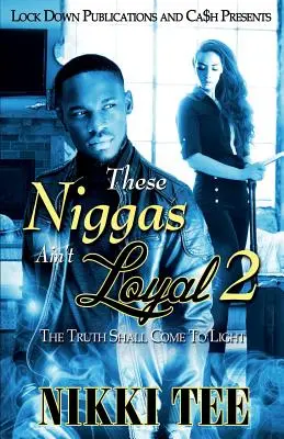 These Niggas Ain't Loyal 2: The Truth Shall to Come to Light - These Niggas Ain't Loyal 2: The Truth Shall Come to Light