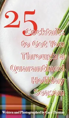25 koktailov, ktoré vám pomôžu prežiť sviatky v karanténe - 25 Cocktails to Get You Through a Quarantined Holiday Season