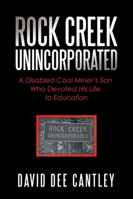 Rock Creek Unincorporated: Invalidný syn baníka, ktorý zasvätil svoj život vzdelávaniu - Rock Creek Unincorporated: A Disabled Coal Miner's Son Who Devoted His Life to Education
