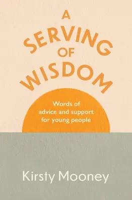 A Serving of Wisdom (Podávanie múdrosti): Slová rady a podpory pre mladých ľudí - A Serving of Wisdom: Words of advice and support for young people