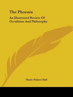 Fénix: Ilustrovaný prehľad okultizmu a filozofie - The Phoenix: An Illustrated Review Of Occultism And Philosophy