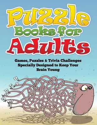 Knihy s hádankami pre dospelých (Hry, hádanky a zaujímavé úlohy špeciálne navrhnuté tak, aby váš mozog zostal mladý) - Puzzle Books for Adults (Games, Puzzles & Trivia Challenges Specially Designed to Keep Your Brain Young)