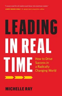 Vedenie v reálnom čase: Ako dosiahnuť úspech v radikálne sa meniacom svete - Leading in Real Time: How to Drive Success in a Radically Changing World