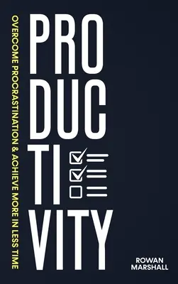 Produktivita: Prekonajte prokrastináciu a dosiahnite viac za kratší čas - Productivity: Overcome Procrastination & Achieve More in Less Time