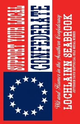 Podporte svojho miestneho konfederáta: Vtip a humor v južanskej Konfederácii - Support Your Local Confederate: Wit and Humor in the Southern Confederacy