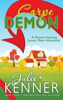 Carpe Demon: Carpe Carpe: Dobrodružstvá futbalovej mamy, ktorá loví démonov - Carpe Demon: Adventures of a Demon-Hunting Soccer Mom