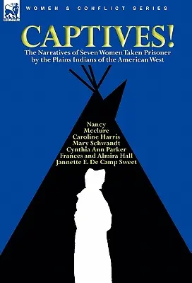 Zajatci! Rozprávania siedmich žien, ktoré zajali indiáni z planín amerického západu - Captives! The Narratives of Seven Women Taken Prisoner by the Plains Indians of the American West