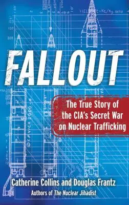 Fallout: Pravdivý príbeh tajnej vojny CIA proti obchodovaniu s jadrovými zbraňami - Fallout: The True Story of the Cia's Secret War on Nuclear Trafficking