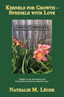 Jadrá pre rast - Pokropiť láskou: Časopis na sebareflexiu a poézia na rozjímanie duše - Kernels for Growth - Sprinkle with Love: Journal for Self-Reflection and Poetry to Stir Your Soul