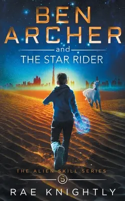 Ben Archer a hviezdny jazdec (Séria Mimozemské zručnosti, kniha 5) - Ben Archer and the Star Rider (The Alien Skill Series, Book 5)