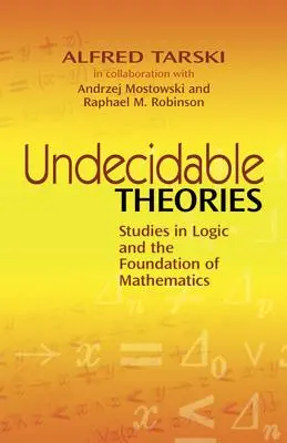 Nerozhodnuteľné teórie: Vydanie knihy: Štúdie z logiky a základov matematiky - Undecidable Theories: Studies in Logic and the Foundation of Mathematics