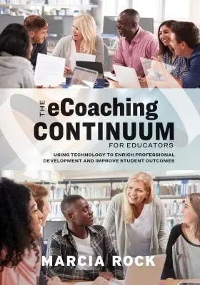 The Ecoaching Continuum for Educators: The Ecoaching Continuum for Educators: Využívanie technológií na obohatenie profesionálneho rozvoja a zlepšenie výsledkov žiakov - The Ecoaching Continuum for Educators: Using Technology to Enrich Professional Development and Improve Student Outcomes