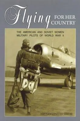 Lietanie za svoju krajinu: Americké a sovietske vojenské pilotky v druhej svetovej vojne - Flying for Her Country: The American and Soviet Women Military Pilots of World War II