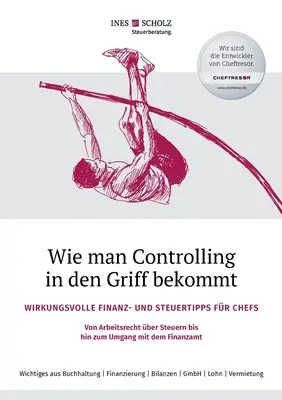 Ako zvládnuť controlling: Efektívne finančné a daňové tipy pre šéfov - od pracovného práva a daní až po prácu s F - Wie man Controlling in den Griff bekommt: Wirkungsvolle Finanz- und Steuertipps fr Chefs - Von Arbeitsrecht ber Steuern bis hin zum Umgang mit dem F