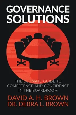 Riešenia v oblasti riadenia: Riešenia pre správnu radu: Najlepší sprievodca kompetenciou a sebadôverou v správnej rade - Governance Solutions: The Ultimate Guide to Competence and Confidence in the Boardroom
