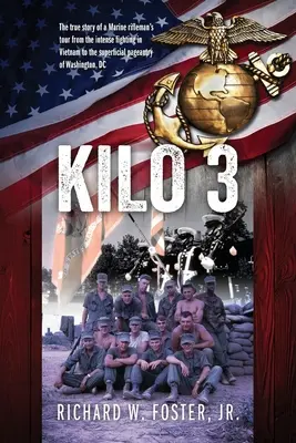 Kilo 3: Pravdivý príbeh o ceste strelca námornej pechoty od intenzívnych bojov vo Vietname až po povrchnú okázalosť vo Washine - Kilo 3: The True Story of a Marine Rifleman's Tour from the Intense Fighting in Vietnam to the Superficial Pageantry of Washin